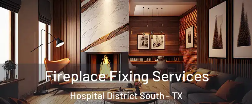 Fireplace Fixing Services Hospital District South - TX