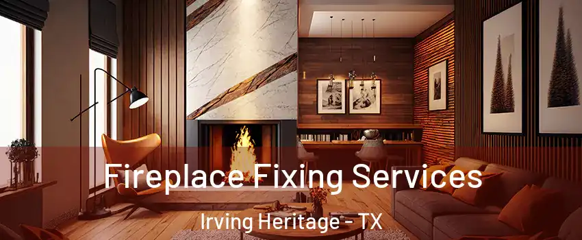 Fireplace Fixing Services Irving Heritage - TX