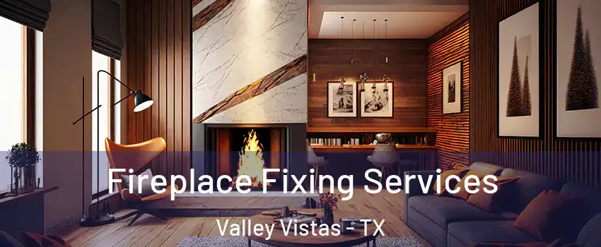 Fireplace Fixing Services Valley Vistas - TX