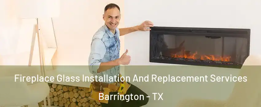 Fireplace Glass Installation And Replacement Services Barrington - TX