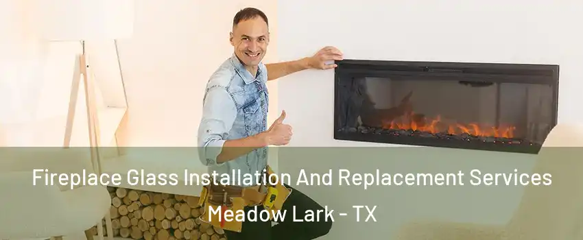 Fireplace Glass Installation And Replacement Services Meadow Lark - TX
