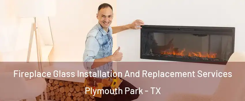 Fireplace Glass Installation And Replacement Services Plymouth Park - TX