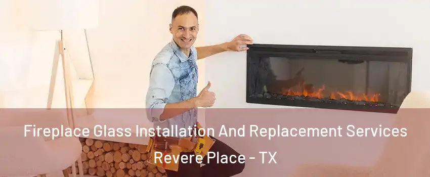 Fireplace Glass Installation And Replacement Services Revere Place - TX
