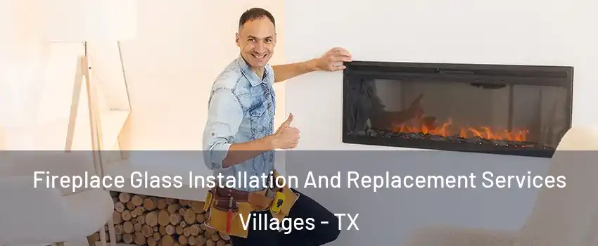 Fireplace Glass Installation And Replacement Services Villages - TX