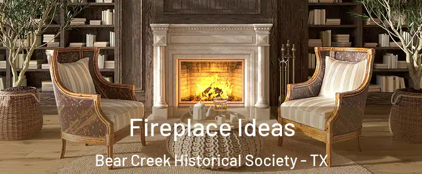 Fireplace Ideas Bear Creek Historical Society - TX