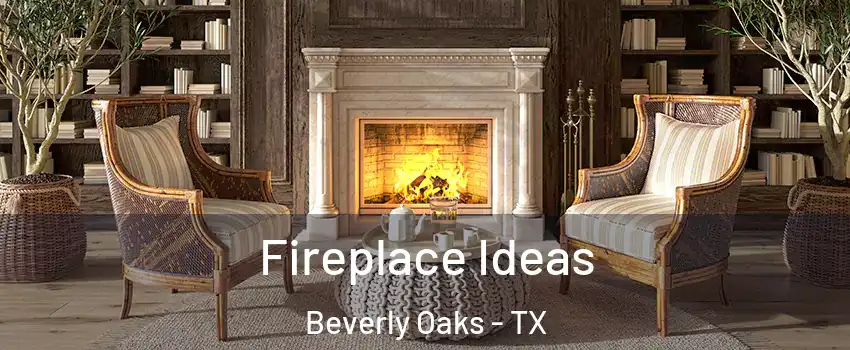 Fireplace Ideas Beverly Oaks - TX