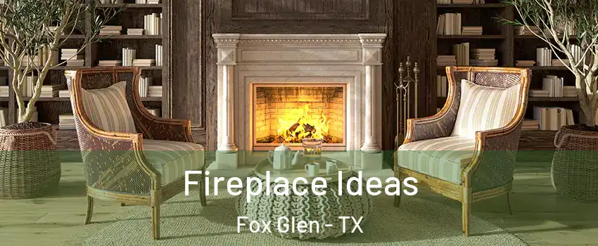 Fireplace Ideas Fox Glen - TX