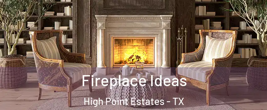 Fireplace Ideas High Point Estates - TX