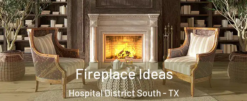 Fireplace Ideas Hospital District South - TX