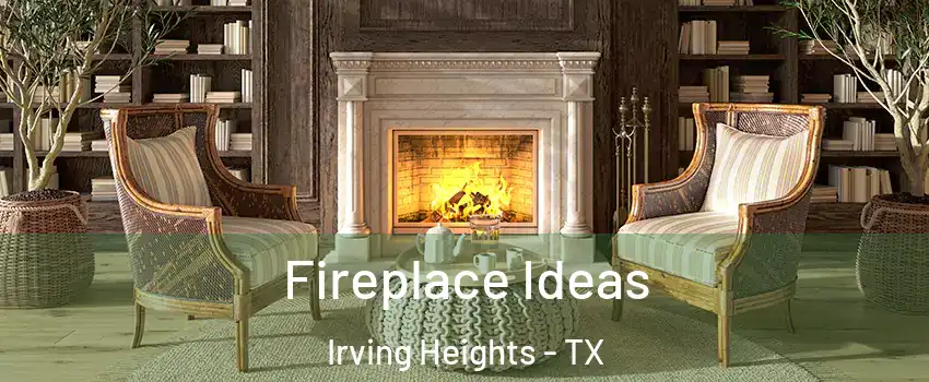 Fireplace Ideas Irving Heights - TX