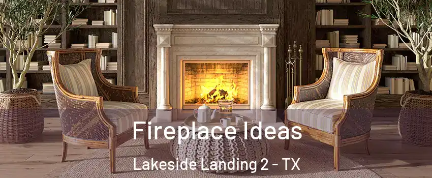 Fireplace Ideas Lakeside Landing 2 - TX