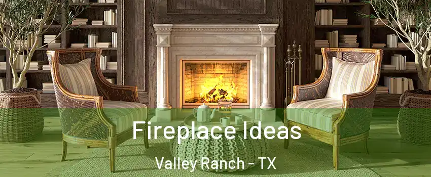 Fireplace Ideas Valley Ranch - TX