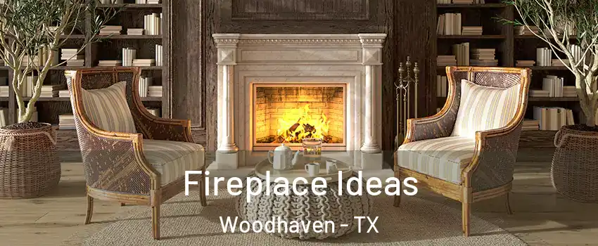 Fireplace Ideas Woodhaven - TX