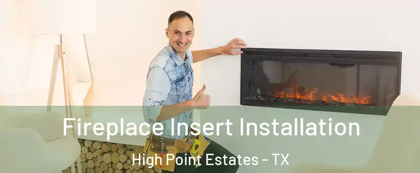Fireplace Insert Installation High Point Estates - TX