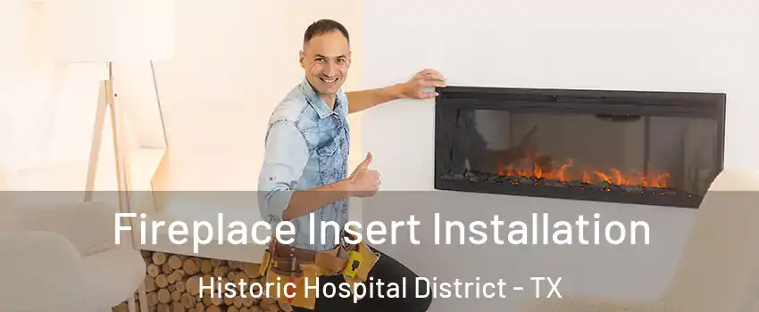 Fireplace Insert Installation Historic Hospital District - TX
