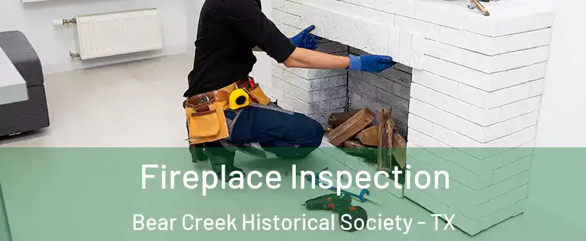 Fireplace Inspection Bear Creek Historical Society - TX