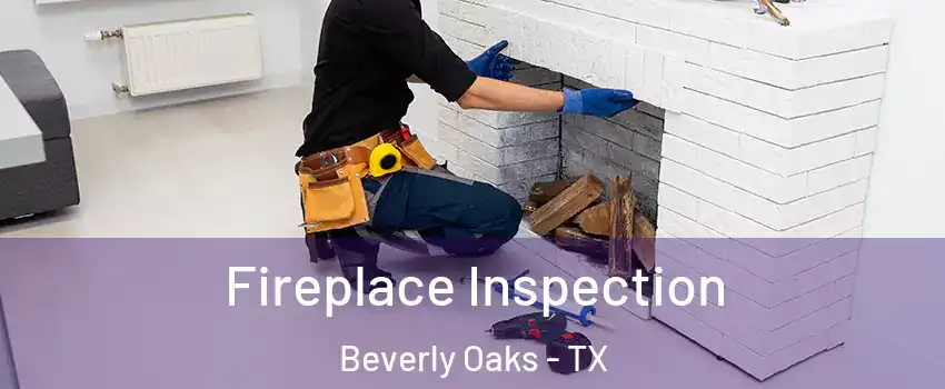 Fireplace Inspection Beverly Oaks - TX