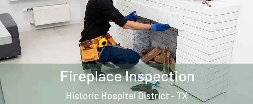 Fireplace Inspection Historic Hospital District - TX