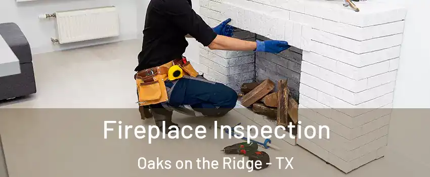 Fireplace Inspection Oaks on the Ridge - TX