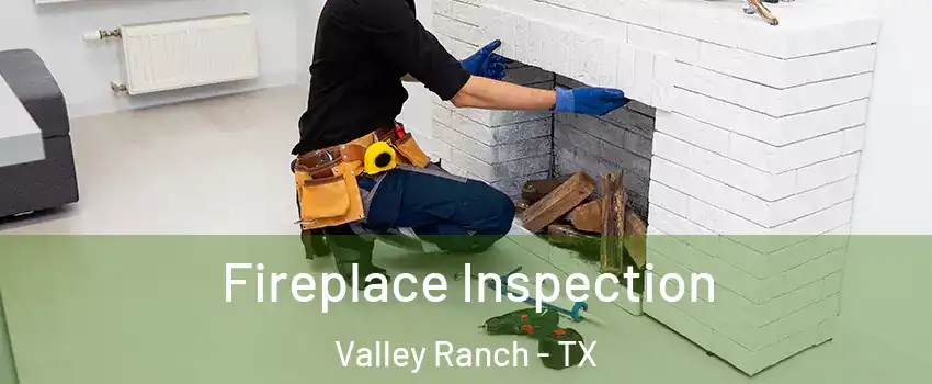 Fireplace Inspection Valley Ranch - TX