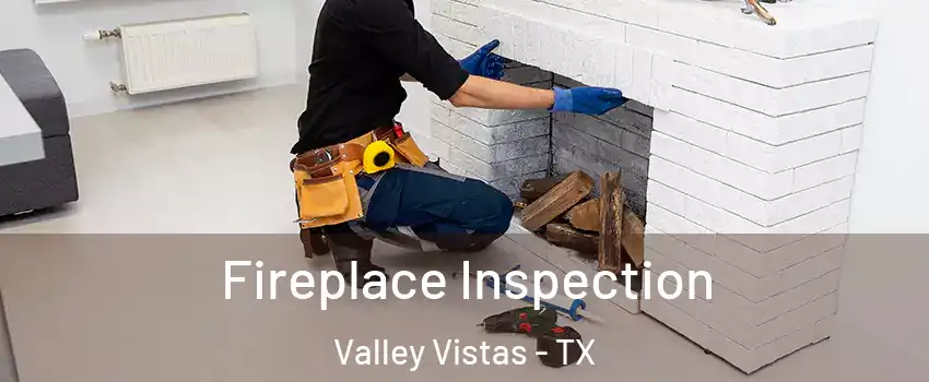 Fireplace Inspection Valley Vistas - TX