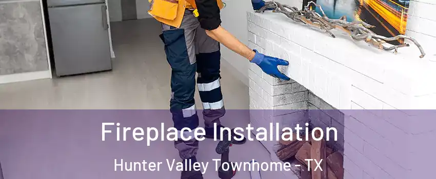 Fireplace Installation Hunter Valley Townhome - TX