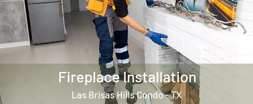Fireplace Installation Las Brisas Hills Condo - TX