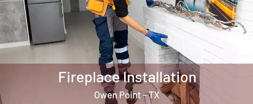 Fireplace Installation Owen Point - TX