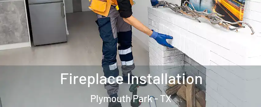 Fireplace Installation Plymouth Park - TX