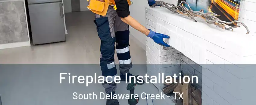 Fireplace Installation South Delaware Creek - TX