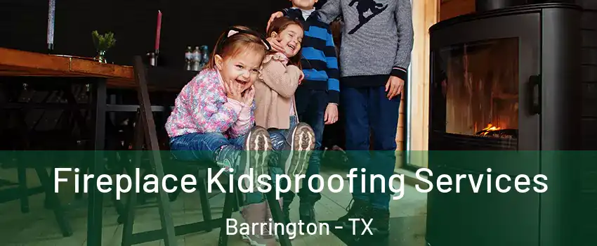 Fireplace Kidsproofing Services Barrington - TX