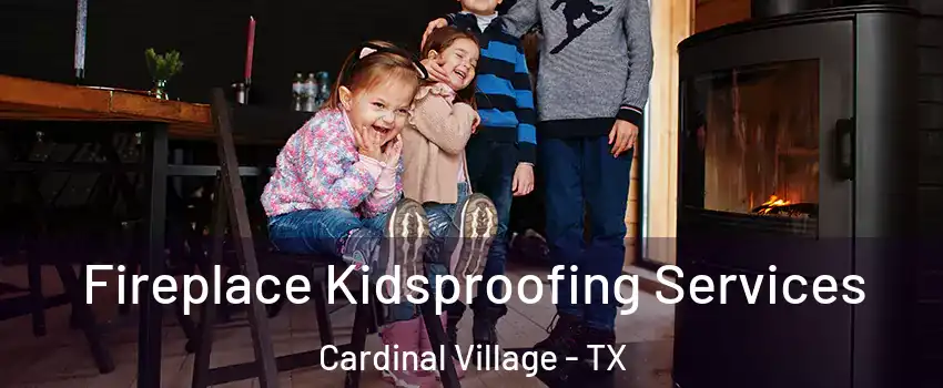 Fireplace Kidsproofing Services Cardinal Village - TX