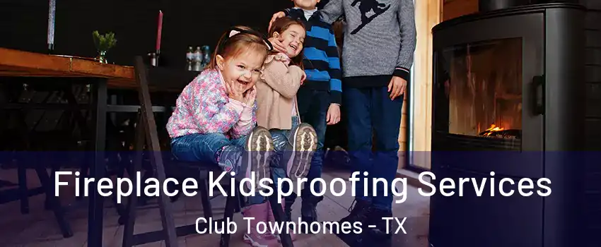 Fireplace Kidsproofing Services Club Townhomes - TX