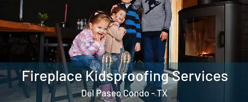 Fireplace Kidsproofing Services Del Paseo Condo - TX