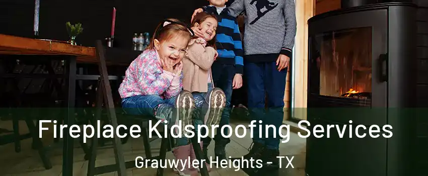 Fireplace Kidsproofing Services Grauwyler Heights - TX