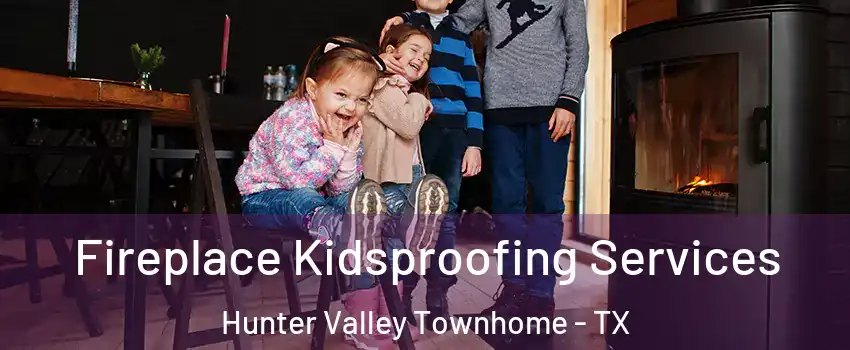 Fireplace Kidsproofing Services Hunter Valley Townhome - TX