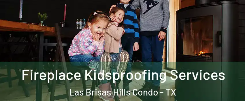 Fireplace Kidsproofing Services Las Brisas Hills Condo - TX
