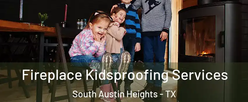 Fireplace Kidsproofing Services South Austin Heights - TX