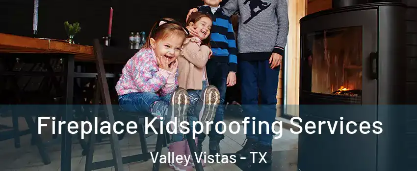 Fireplace Kidsproofing Services Valley Vistas - TX