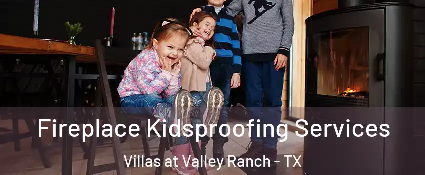Fireplace Kidsproofing Services Villas at Valley Ranch - TX