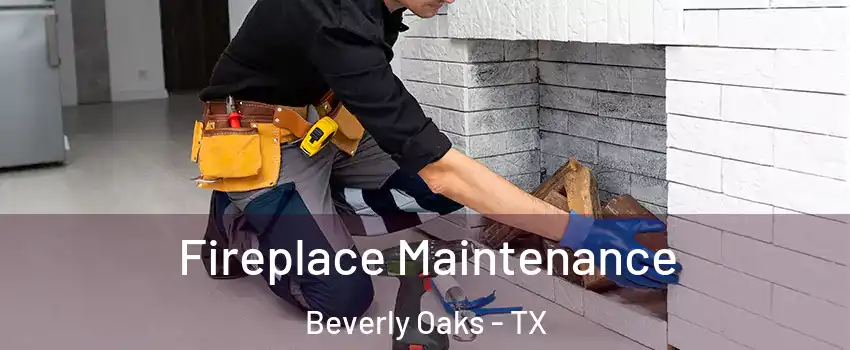 Fireplace Maintenance Beverly Oaks - TX