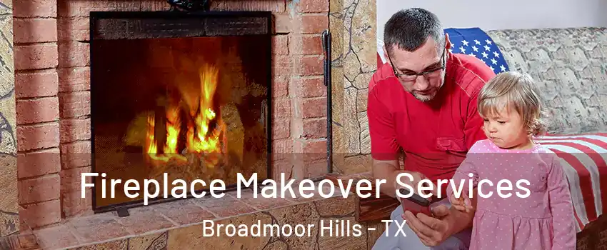 Fireplace Makeover Services Broadmoor Hills - TX
