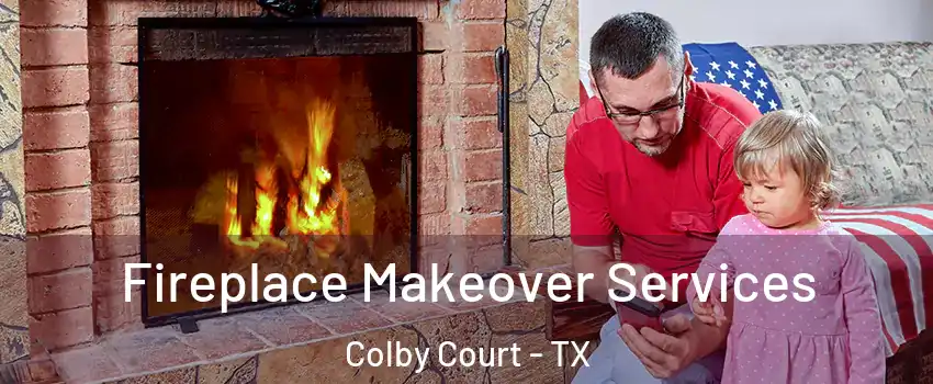 Fireplace Makeover Services Colby Court - TX