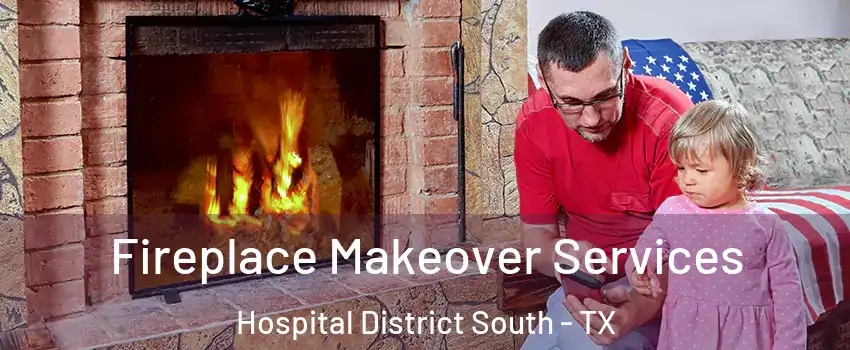 Fireplace Makeover Services Hospital District South - TX