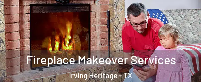 Fireplace Makeover Services Irving Heritage - TX