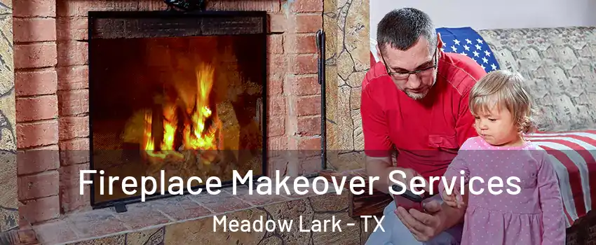 Fireplace Makeover Services Meadow Lark - TX