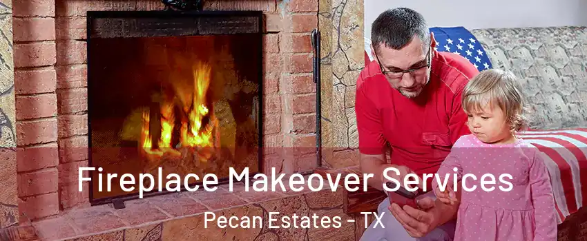 Fireplace Makeover Services Pecan Estates - TX