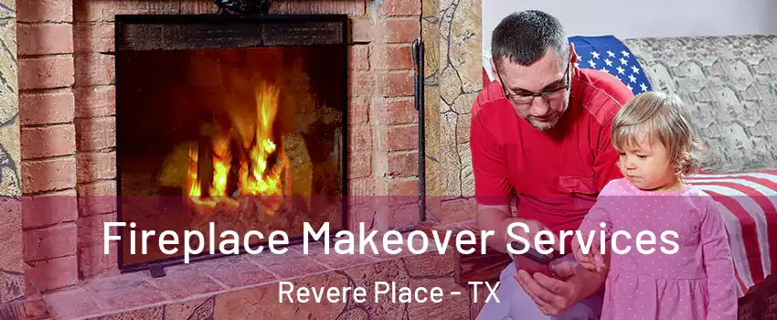 Fireplace Makeover Services Revere Place - TX