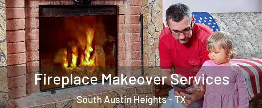 Fireplace Makeover Services South Austin Heights - TX