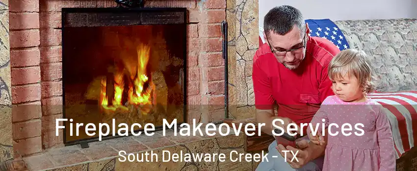 Fireplace Makeover Services South Delaware Creek - TX